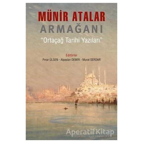 Münir Atalar Armağanı Ortaçağ Tarihi Yazıları - Murat Serdar - Arkeoloji ve Sanat Yayınları