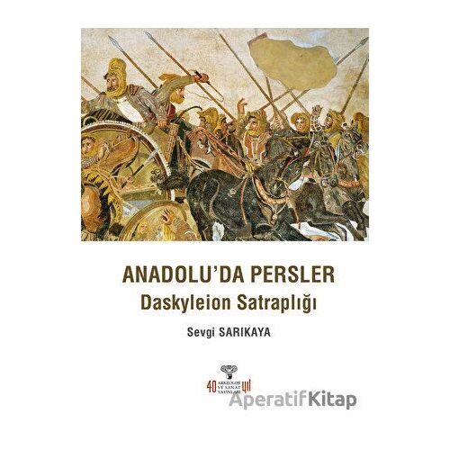 Anadoluda Persler - Sevgi Sarıkaya - Arkeoloji ve Sanat Yayınları