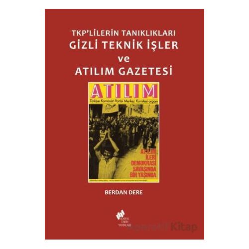 TKPlilerin Tanıklıkları Gizli Teknik İşler ve Atılım Gazetesi - Berdan Dere - Sosyal Tarih Yayınları