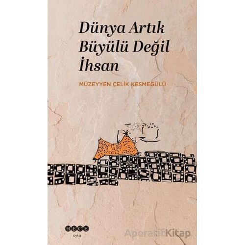 Dünya Artık Büyülü Değil İhsan - Müzeyyen Çelik Kesmegülü - Hece Yayınları
