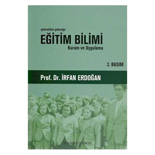 Gelenekten Geleceğe Eğitim Bilimi - İrfan Erdoğan - Sümer Kitabevi