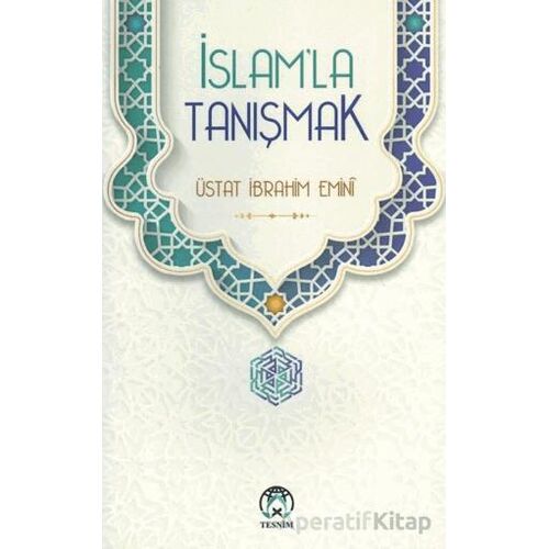 İslam’la Tanışmak - Üstat İbrahim Emini - Tesnim Yayınları