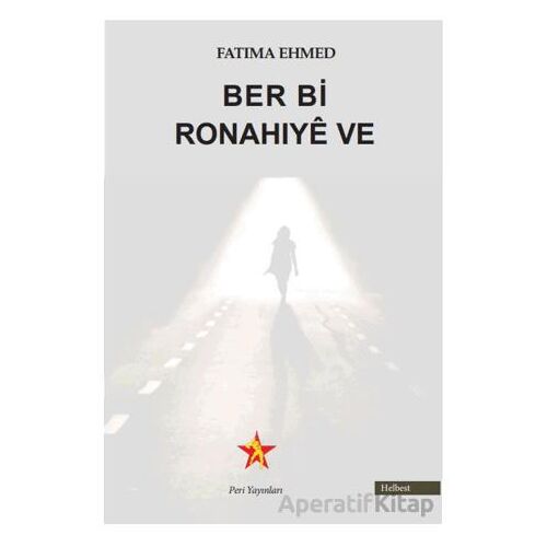Ber Bi Ronahıyê Ve - Fatıma Ehmed - Peri Yayınları