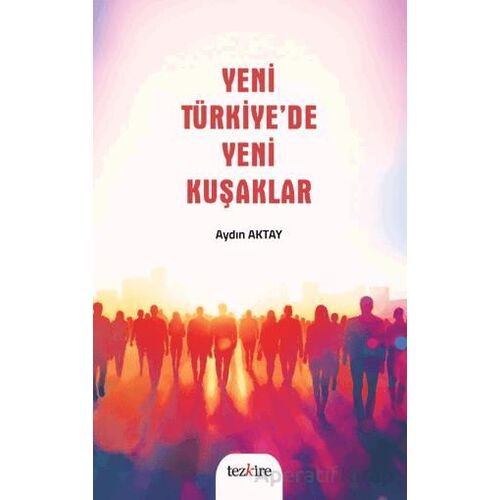 Yeni Türkiye’de Yeni Kuşaklar - Kolektif - Tezkire