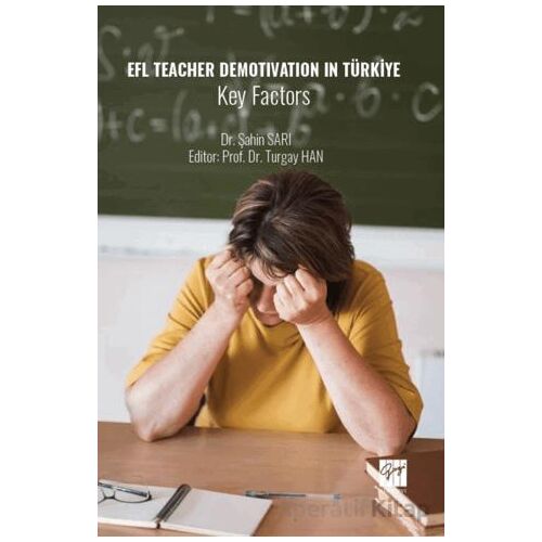 EFL Teacher Demotivation in Türkiye Key Factors - Şahin Sarı - Gazi Kitabevi