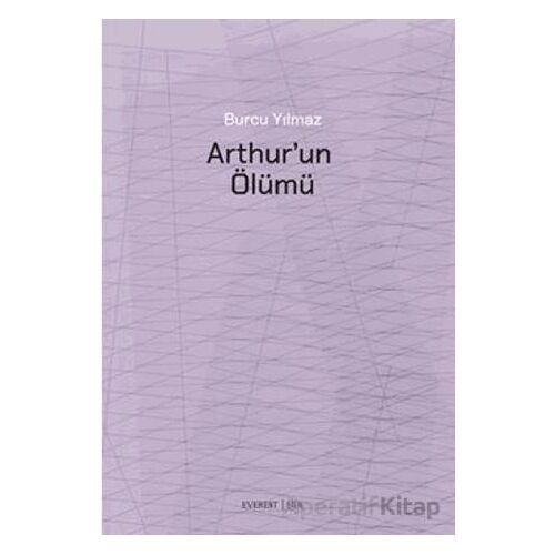 Arthur’un Ölümü - Burcu Yılmaz - Everest Yayınları