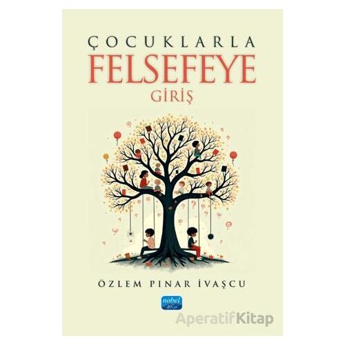Çocuklarla Felsefeye Giriş - Özlem Pınar İvaşcu - Nobel Akademik Yayıncılık