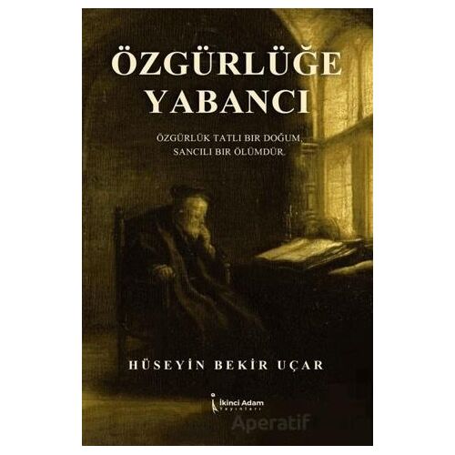 Özgürlüğe Yabancı - Hüseyin Bekir Uçar - İkinci Adam Yayınları