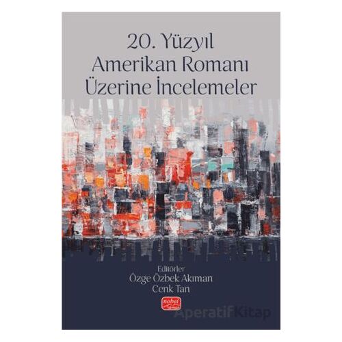20. Yüzyıl Amerikan Romanı Üzerine İncelemeler - Kolektif - Nobel Bilimsel Eserler