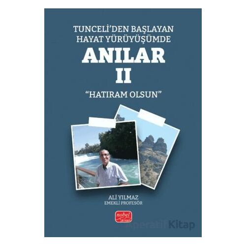 Tunceli’den Başlayan Hayat Yürüyüşümde Anılar II (Hatıram Olsun)