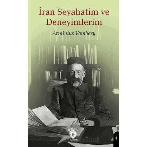 İran Seyahatim ve Deneyimlerim - Arminius Vambery - Dorlion Yayınları