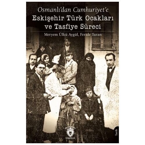 Osmanlı’dan Cumhuriyet’e Eskişehir Türk Ocakları ve Tasfiye Süreci