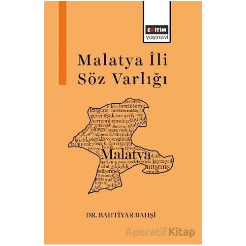 Malatya İli Söz Varlığı - Bahtiyar Bahşi - Eğitim Yayınevi - Bilimsel Eserler