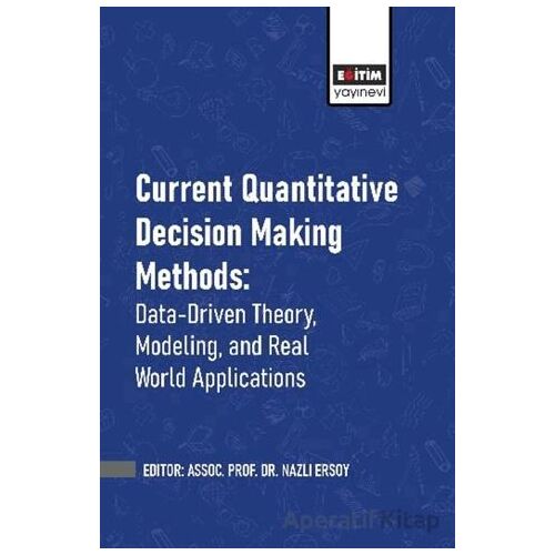 Current Quantitative Decision Making Methods: Data-Driven Theory, Modeling, and Real World Applicati