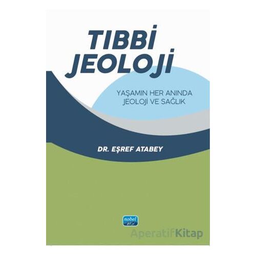 Tıbbi Jeoloji - Eşref Atabey - Nobel Akademik Yayıncılık