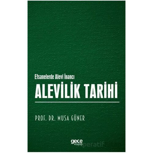Alevilik Tarihi - Efsanelerde Alevi İnancı - Musa Güner - Gece Kitaplığı