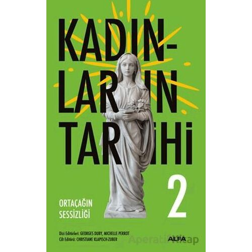 Kadınların Tarihi 2 - Ortaçağın Sessizliği - Georges Duby - Alfa Yayınları