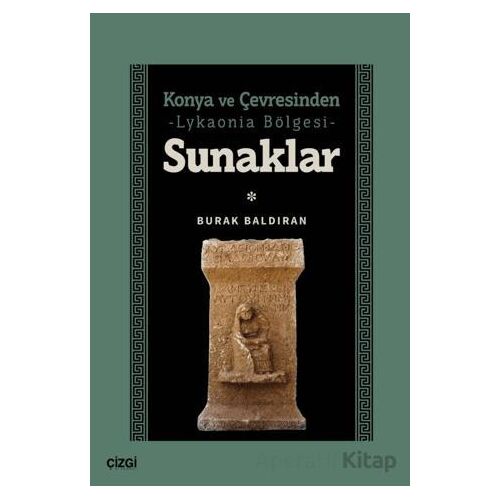 Konya ve Çevresinden -Lykaonia Bölgesi- Sunaklar - Burak Baldıran - Çizgi Kitabevi Yayınları