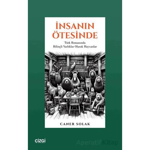 İnsanın Ötesinde Türk Romanında Bilinçli Varlıklar Olarak Hayvanlar