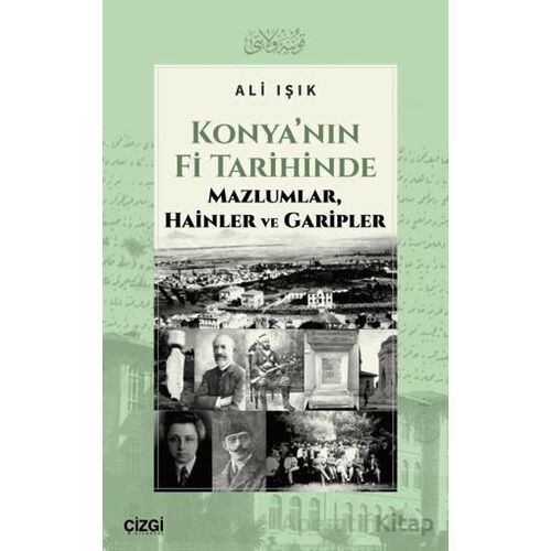 Konya’nın Fi Tarihinde Mazlumlar, Hainler ve Garipler - Ali Işık - Çizgi Kitabevi Yayınları