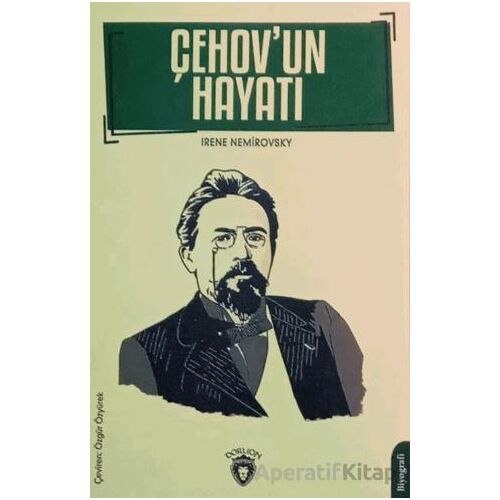 Çehovun Hayatı Biyografi - Irene Nemirovsky - Dorlion Yayınları