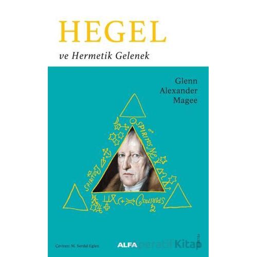 Hegel ve Hermetik Gelenek - Glenn Alexander Magee - Alfa Yayınları