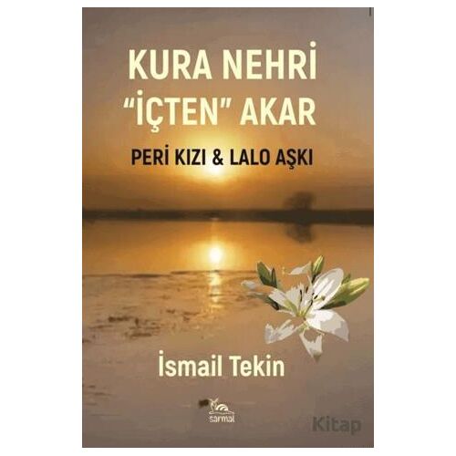 Kura Nehri İçten Akar - İsmail Tekin - Sarmal Kitabevi