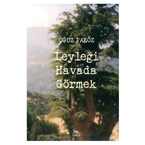 Leyleği Havada Görmek - Oğuz Paköz - Sarmal Kitabevi