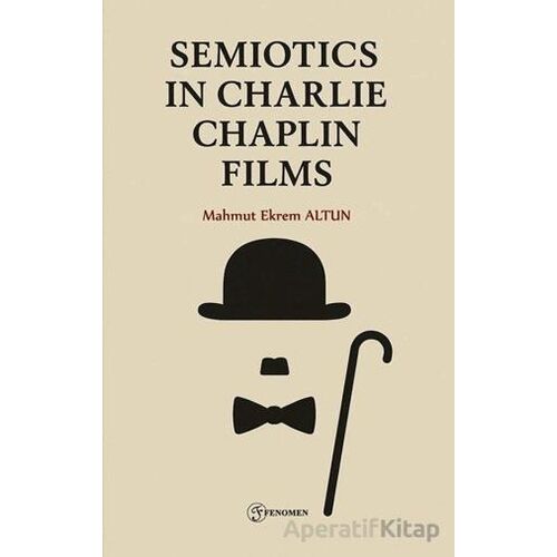 Semiotics in Charlie Chaplin Films - Mahmut Ekrem Altun - Fenomen Yayıncılık