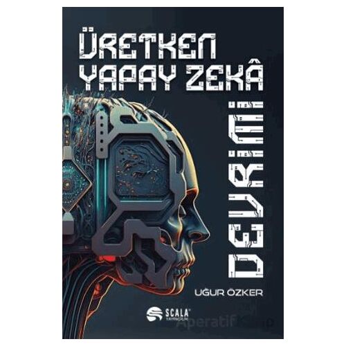 Üretken Yapay Zeka Devrimi - Uğur Özker - Scala Yayıncılık
