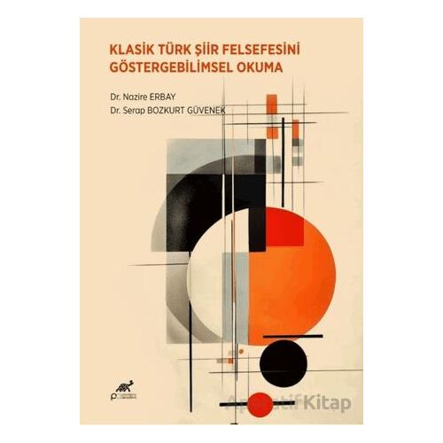 Klasik Türk Şiir Felsefesini Göstergebilimsel Okuma - Nazire Erbay - Paradigma Akademi Yayınları