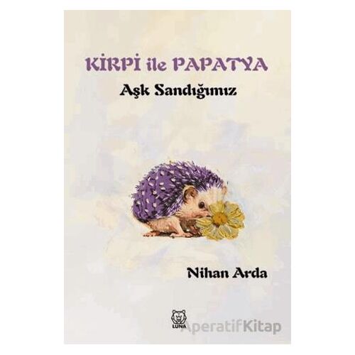 Kirpi ile Papatya - Nihan Arda - Luna Yayınları