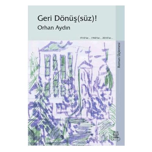 Geri Dönüş(süz)! (Roman Üçlemesi) - Orhan Aydın - Luna Yayınları