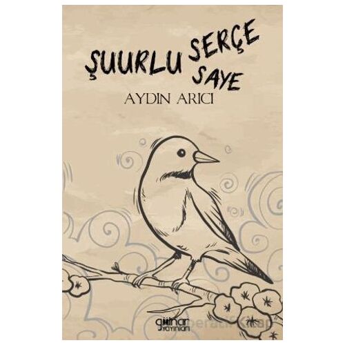 Şuurlu Serçe Şuurun Sâyesi - Aydın Arıcı - Gülnar Yayınları
