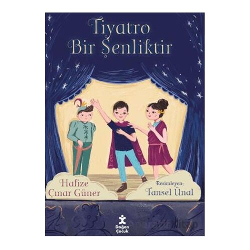 Tiyatro Bir Şenliktir - Hafize Çınar Güner - Doğan Çocuk