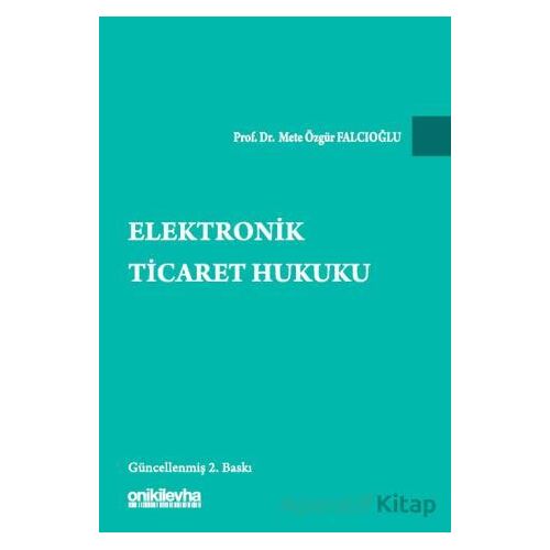 Elektronik Ticaret Hukuku - Mete Özgür Falcıoğlu - On İki Levha Yayınları