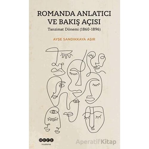 Romanda Anlatıcı ve Bakış Açısı - Ayşe Sandıkkaya Aşır - Hece Yayınları