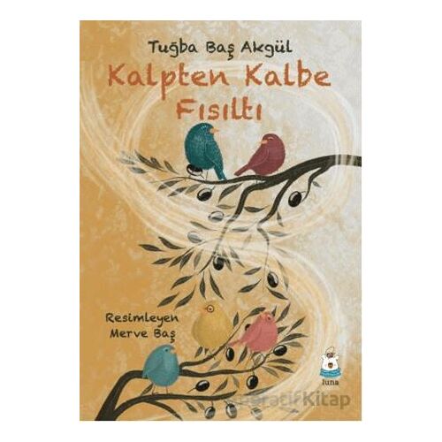 Kalpten Kalbe Fısıltı - Tuğba Baş Akgül - Luna Çocuk Yayınları