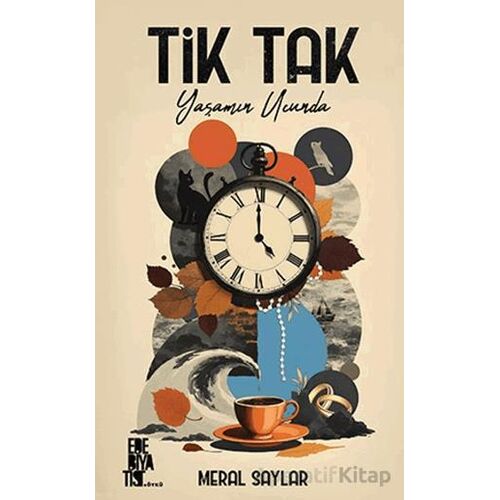 Tik Tak: Yaşamın Ucunda - Meral Saylar - Edebiyatist