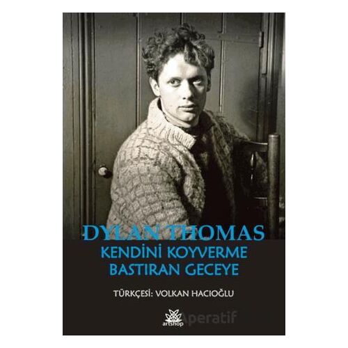 Kendini Koyverme Bastıran Geceye - Dylan Thomas - Artshop Yayıncılık