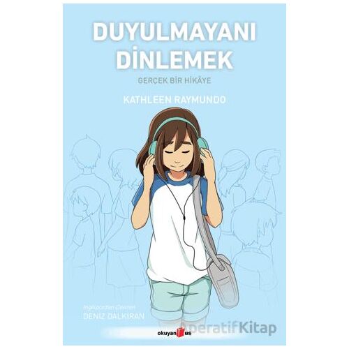 Duyulmayanı Dinlemek/ Gerçek Bir Hikâye - Kathleen Raymundo - Okuyan Us Yayınları