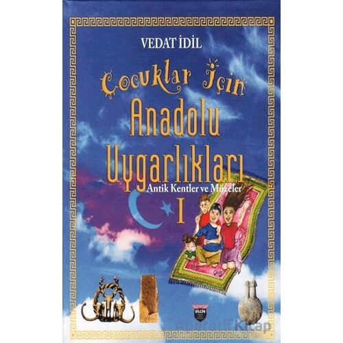 Çoçuklar İçin Anadolu Uygarlıkları - Vedat İdil - Bilgin Kültür Sanat Yayınları