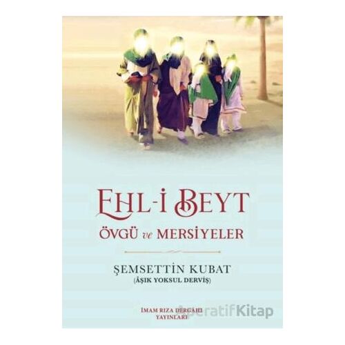 Ehl-i Beyt - Şemsettin Kubat - İmam Rıza Dergahı Yayınları