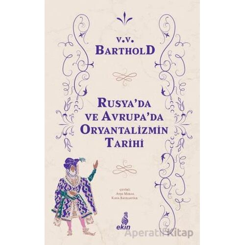 Rusyada ve Avrupada Oryantalizmin Tarihi - Vasiliy Vladimiroviç Barthold - Ekin Yayınları