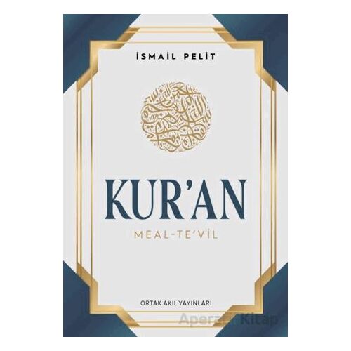 Kuran-ı Kerim Meal - Tevil (Orta Boy - Ciltli Arapçalı) - İsmail Pelit - Ortak Akıl Yayınları