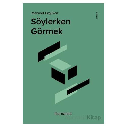 Söylerken Görmek - Mehmet Ergüven - Hümanist Kitap Yayıncılık