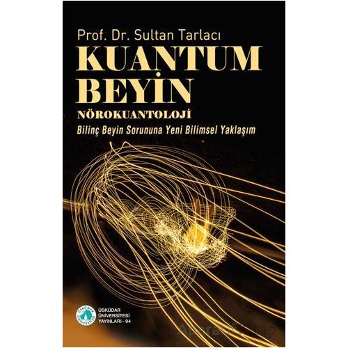 Kuantum Beyin-Nörokuantoloji/Bilinç Beyin Sorununa Yeni Bilimsel Yaklaşım