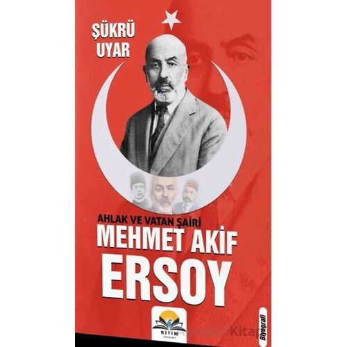 Ahlak ve Vatan Şairi Mehmet Akif Ersoy - Şükrü Uyar - Ritim Plus Yayınları