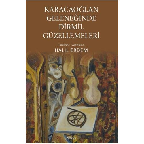 Karacaoğlan Geleneğinde Dirmil Güzellemeleri - Halil Erdem - Armoni Yayıncılık