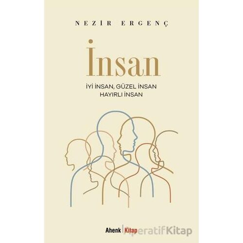İyi İnsan, Güzel İnsan, Hayırlı İnsan - Nezir Ergenç - Ahenk Kitap